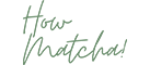 How Matcha